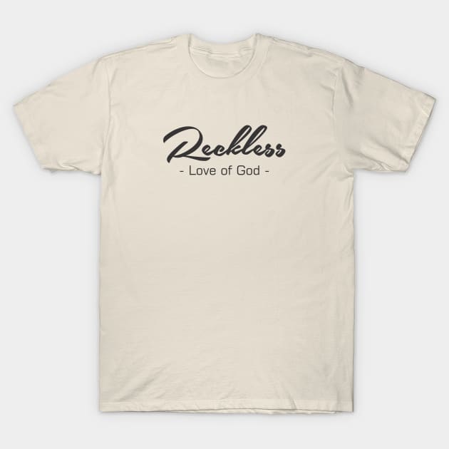 Reckless love of god GOSPEL Reckless Love T Shirt TeePublic
